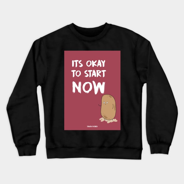 It's OKAY to start NOW - Truth Potato Notebook Crewneck Sweatshirt by truthpotato